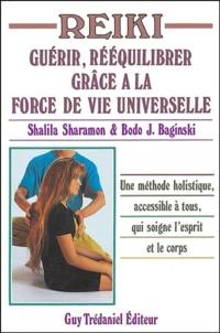 Reiki : guérir, rééquilibrer grâce à la force de vie universelle : une méthode holistique, accessible à tous, qui soigne l'esprit et le corps