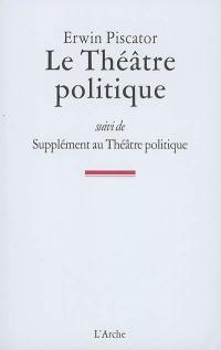 Le théâtre politique. Supplément au théâtre politique