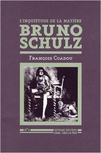 L'inquiétude de la matière, Bruno Schulz