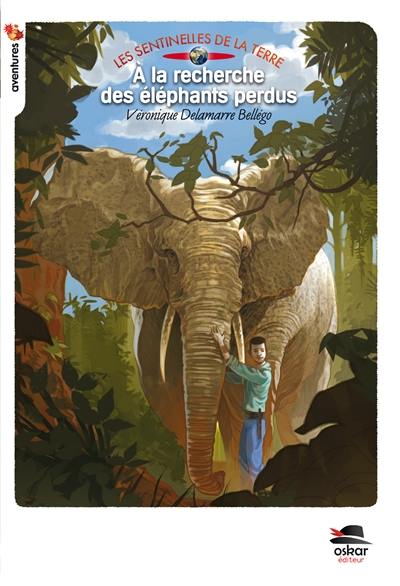 Les sentinelles de la Terre. Vol. 1. A la recherche des éléphants perdus