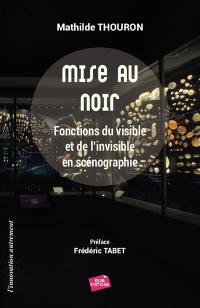 Mise au noir : fonctions du visible et de l'invisible en scénographie