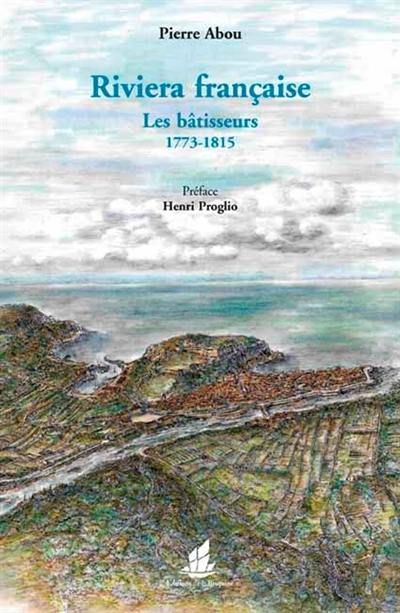 Riviera française : les bâtisseurs : 1773-1815