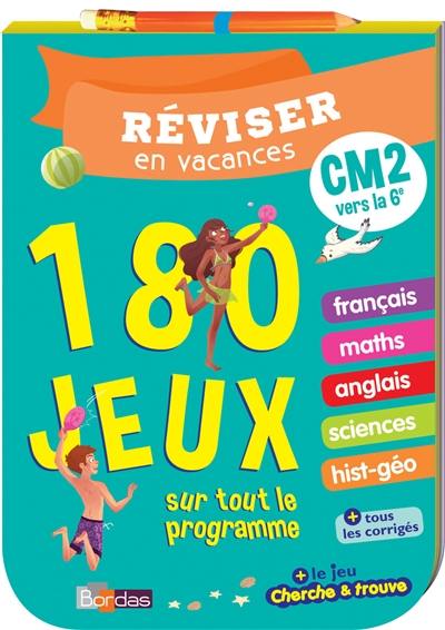 Réviser en vacances : CM2 vers la 6e : 180 jeux sur tout le programme