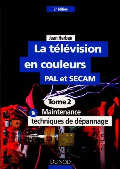 La télévision. Vol. 2. Maintenance et techniques de dépannage