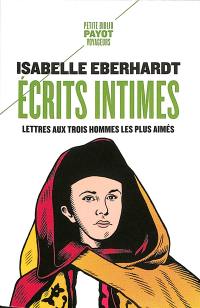 Ecrits intimes : lettres aux trois hommes les plus aimés