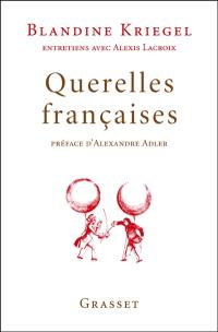 Querelles françaises : entretiens avec Alexis Lacroix