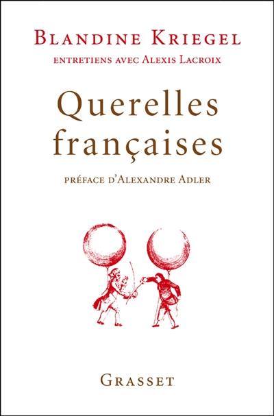 Querelles françaises : entretiens avec Alexis Lacroix