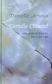 Camille Claudel : réenchantement de l'oeuvre