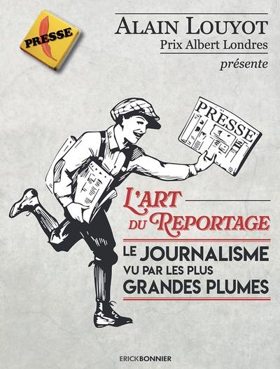 L'art du reportage : le journalisme vu par les plus grandes plumes