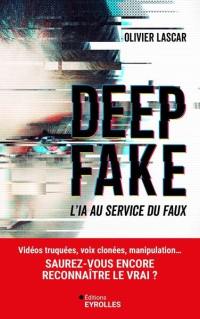 Deep fake : l'IA au service du faux : vidéos truquées, voix clonées, manipulation... saurez-vous encore reconnaître le vrai ?