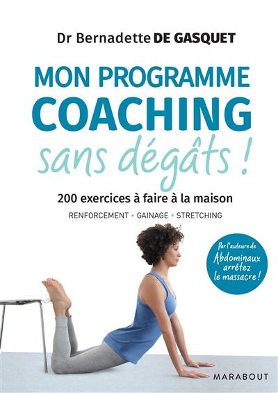 Mon programme coaching sans dégâts ! : 200 exercices à faire à la maison : renforcement, gainage, stretching