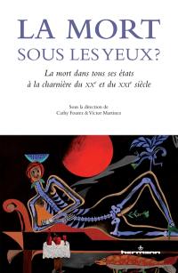 La mort sous les yeux ? : la mort dans tous ses états à la charnière du XXe et du XXIe siècle : actes du symposium de Lille des 20 et 21 novembre 2013