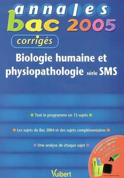 Biologie humaine et physiopathologie série SMS : tout le programme en 13 sujets, les sujets du bac 2004 et des sujets complémentaires, une analyse de chaque sujet