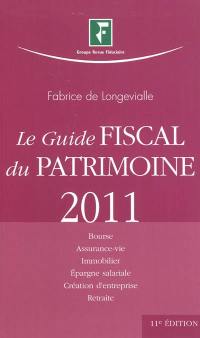 Le guide fiscal du patrimoine : à jour au 1er janvier 2011 : bourse, assurance-vie, immobilier, épargne salariale, création d'entreprise, retraite