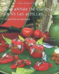 Une année de cuisine dans les Alpilles : 93 recettes en Provence