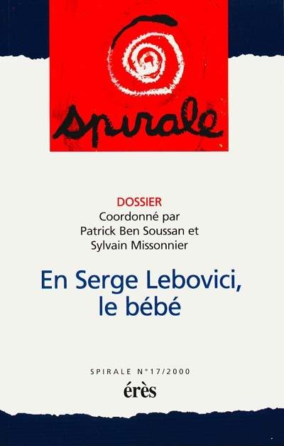 Spirale, n° 17. En Serge Lebovici, le bébé : ma grande aventure de Monsieur Bébé