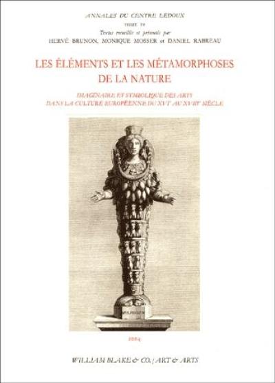 Les éléments et les métamorphoses de la nature : imaginaire et symbolique des arts dans la culture européenne du XVIe au XVIIIe siècle : actes du colloque international de l'Opéra de Bordeaux, 17-21 septembre 1997