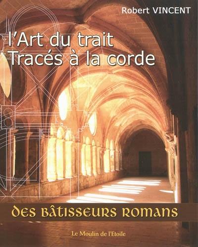 L'art du trait : tracés à la corde des bâtisseurs romans