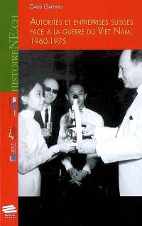 Autorités et entreprises suisses face à la guerre du Viêt Nam, 1960-1975