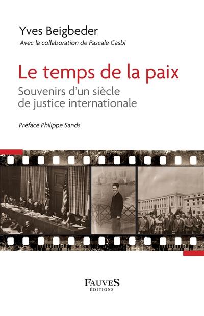 Le temps de la paix : souvenirs d'un siècle de justice internationale