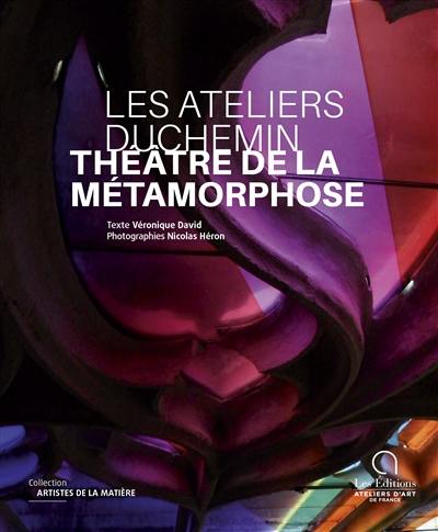 Les ateliers Duchemin : théâtre de la métamorphose