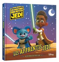 Star Wars : les aventures des petits Jedi. Les apprentis Jedi