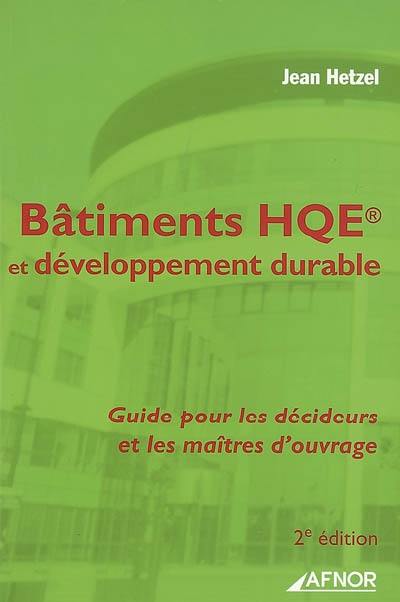 Bâtiments HQE et développement durable : guide pour les décideurs et les maîtres d'ouvrage