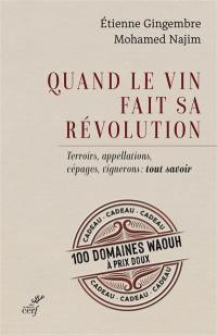 Quand le vin fait sa révolution : terroirs, appellations, cépages, vignerons : tout savoir