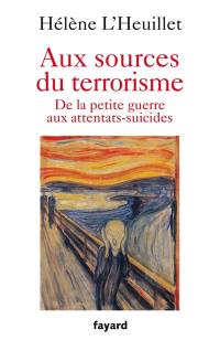 Aux sources du terrorisme : de la petite guerre aux attentats-suicides