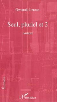 Seul, pluriel, et 2