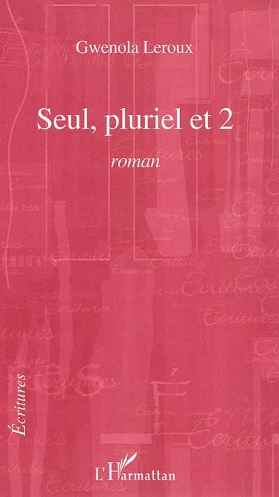 Seul, pluriel, et 2