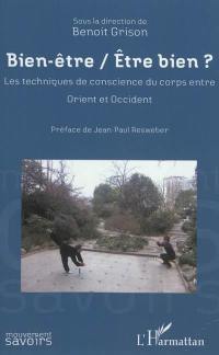 Bien-être, être bien ? : les techniques de conscience du corps entre Orient et Occident