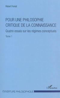 Pour une philosophie critique de la connaissance. Vol. 1. Quatre essais sur les régimes conceptuels