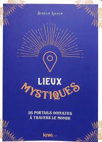 Lieux mystiques : 35 portails occultes à travers le monde