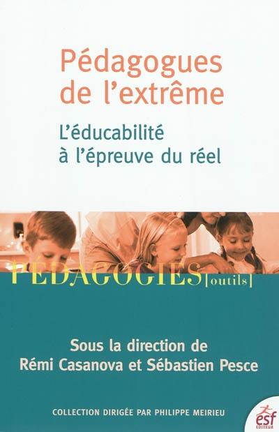 Pédagogues de l'extrême : l'éducabilité à l'épreuve du réel