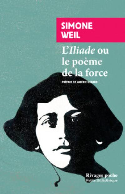 L'Iliade ou Le poème de la force : et autres essais sur la guerre