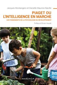 Piaget ou L'intelligence en marche : les fondements de la psychologie du développement