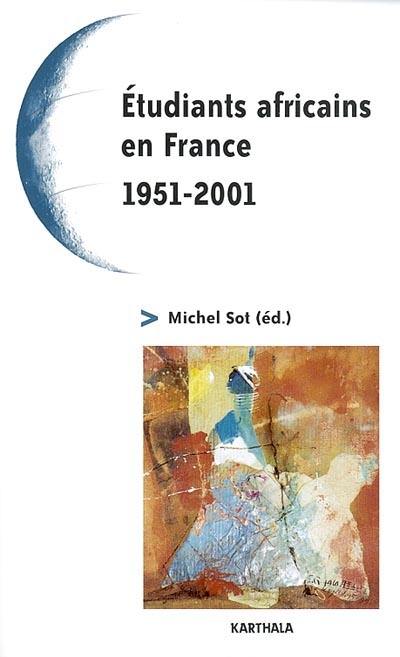 Etudiants africains en France : 1951-2001 : cinquante ans de relations France-Afrique, quel avenir ?