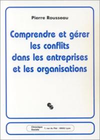 Comprendre et gérer les conflits dans les entreprises et les organisations