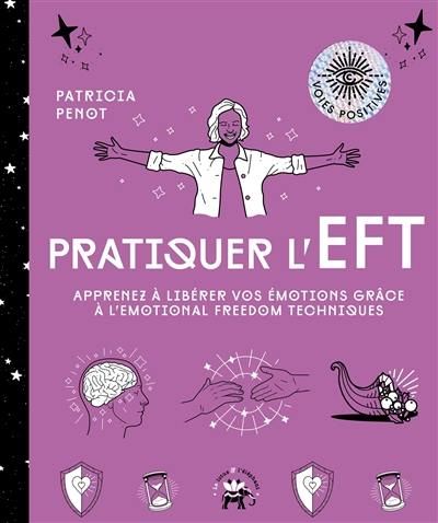 Pratiquer l'EFT : apprenez à libérer vos émotions grâce à l'Emotional freedom technique