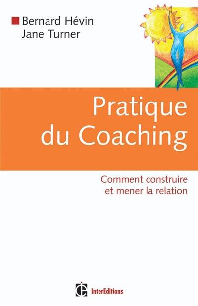 Pratique du coaching : comment construire et mener la relation