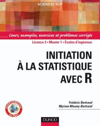 Initiation à la statistique avec R : cours, exemples, exercices et problèmes corrigés