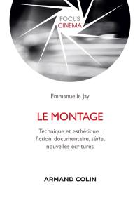 Le montage : technique et esthétique : fiction, documentaire, série, nouvelles écritures