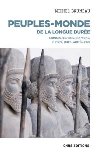 Peuples-monde de la longue durée : Chinois, Indiens, Iraniens, Grecs, Juifs, Arméniens