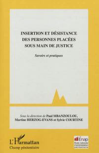 Insertion et désistance des personnes placées sous main de justice : savoirs et pratiques