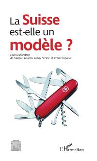 La Suisse est-elle un modèle ? : actes du colloque organisé au Conservatoire national des arts et métiers, le 5 mai 2017