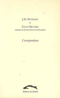 J.-K. Huysmans et Cécile Bruyère, abbesse de Sainte-Cécile de Solesmes : correspondance, 1896-1903