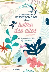 Il ne suffit pas de rêver son envol, il faut battre des ailes : motivation & action