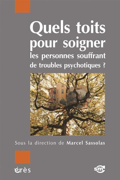 Quels toits pour soigner les personnes souffrant de troubles psychotiques ? Quels toits pour soigner les personnes souffrant de troubles psychotiques ?