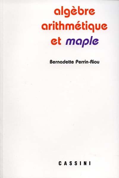 Algèbre, arithmétique et Maple